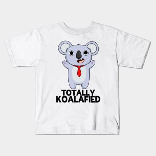 Totally Koalafied Cute Smart Koala Bear Pun Kids T-Shirt